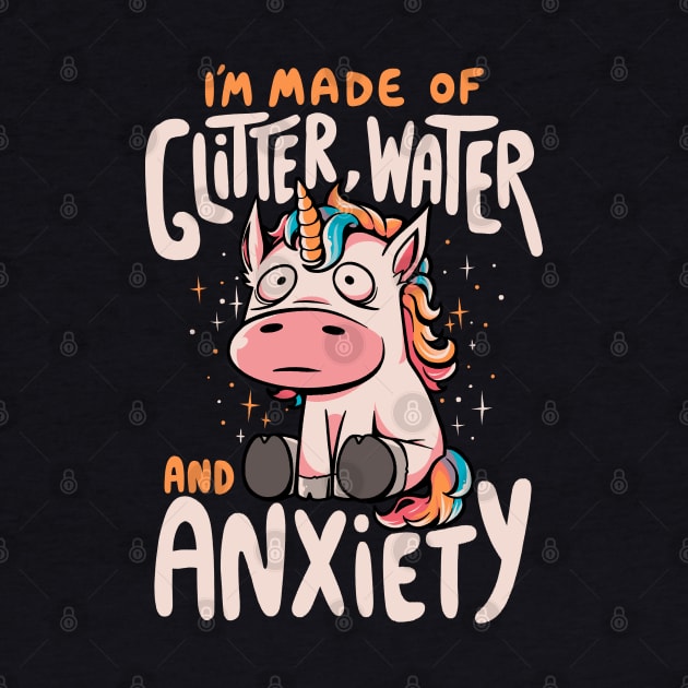 I'm Made of Glitter Water and Anxiety - Funny Quote Sarcasm Unicorn Gift by eduely